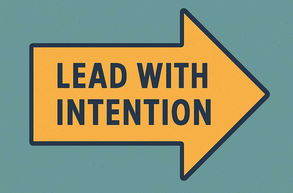 Leading with Intention: Why Purpose Drives Better Results